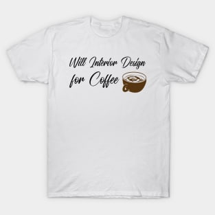 Will Interior Design for Coffee T-Shirt